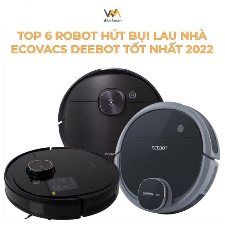 Top 6 robot hút bụi lau nhà Ecovacs Deebot tốt nhất 2022