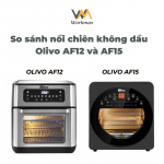 So sánh nồi chiên không dầu Olivo AF12 và AF15
