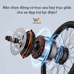 Nên chọn động cơ trục sau hay động cơ trục giữa cho xe đạp trợ lực điện?