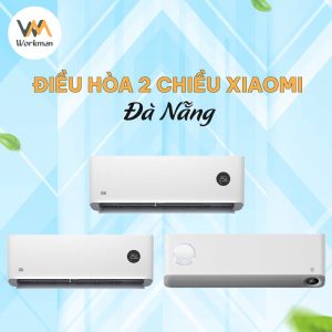 [Số 1] Cửa hàng máy điều hòa 2 chiều Xiaomi Inverter Đà Nẵng