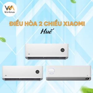 [Số 1] Cửa hàng máy điều hòa 2 chiều Xiaomi Inverter Huế – Workman