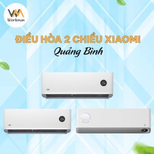 [Số 1] Cửa hàng máy điều hòa 2 chiều Xiaomi Inverter Quảng Bình – Workman