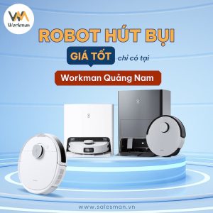 [Số 1] Cửa hàng robot hút bụi lau nhà Quảng Nam – Workman