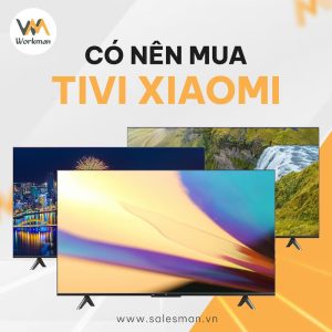 [Giải đáp] Có nên mua tivi Xiaomi không?