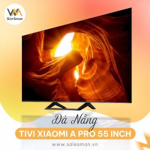 Mua Tivi Xiaomi A Pro 55 inch tại Đà Nẵng Giá Rẻ, Ưu Đãi Khủng