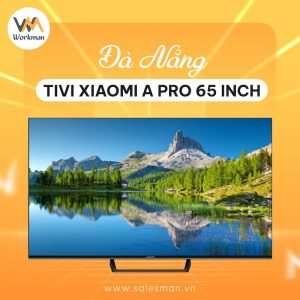 Mua tivi Xiaomi A Pro 65 inch tại Đà Nẵng Ưu Đãi Sốc