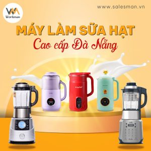 [Số 1] Cửa hàng bán máy làm sữa hạt cao cấp Đà Nẵng – Workman